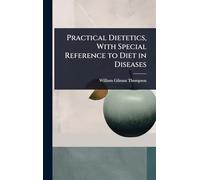 Practical Dietetics, With Special Reference to Diet in Diseases