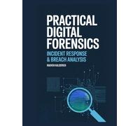 Practical Digital Forensics: Incident Response & Breach Analysis (Practical Digital Forensics: Real-World Case Studies and Tools)