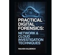 Practical Digital Forensics: Network & Cloud Investigation Techniques (Practical Digital Forensics: Real-World Case Studies and Tools)