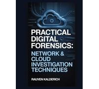 Practical Digital Forensics: Network & Cloud Investigation Techniques (Practical Digital Forensics: Real-World Case Studies and Tools)