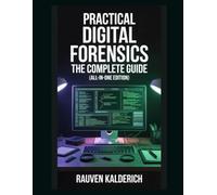Practical Digital Forensics: The Complete Guide (All-in-One Edition) (Practical Digital Forensics: Real-World Case Studies and Tools)