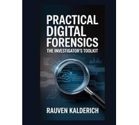 Practical Digital Forensics: The Investigator’s Toolkit (Practical Digital Forensics: Real-World Case Studies and Tools)