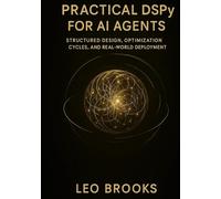 Practical DSPy for AI Agents: Structured Design, Optimization Cycles, and Real-World Deployment.