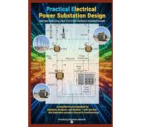 Practical Electrical Power Substation Design Step-by-Step Guide Using a Real 115/13.8 kV Distribution Substation Example: A Complete Practical Handbook for Engineers, Designers, and Students