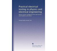 Practical electrical testing in physics and electrical engineering: Being a course suitable for first and second year students and others