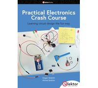 Practical Electronics Crash Course: Learning circuit design the fun way