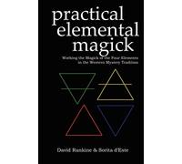 Practical Elemental Magick: Working the Magick of the Four Elements in the Western Mystery Tradition: 2 (Practical Magick)