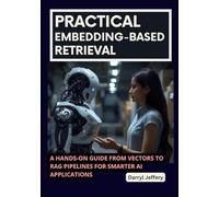 Practical Embedding-Based Retrieval: A Hands-On Guide from Vectors to RAG Pipelines for Smarter AI Applications