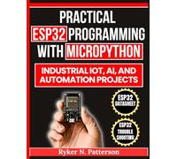 Practical ESP32 Programming with MicroPython: Industrial IoT, AI, and Automation Projects