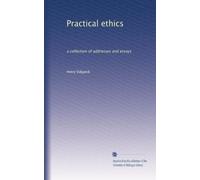 Practical ethics: a collection of addresses and essays