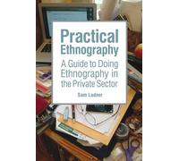 Practical Ethnography: A Guide to Doing Ethnography in the Private Sector