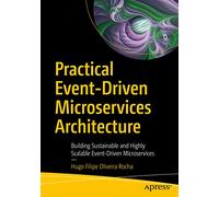 Practical Event-Driven Microservices Architecture: Building Sustainable and Highly Scalable Event-Driven Microservices