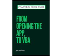 Practical Excel Guide: From Opening the App, to VBA