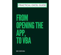 Practical Excel Guide: From Opening the App, to VBA