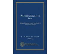 Practical exercises in heat: Being a laboratory course for schools of science and colleges