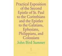 Practical Exposition of the Second Epistle of St. Paul to the Corinthians and the Epistles to the Galatians, Ephesians, Philippians, and Colossians: Lectures for Home Instruction and Devotion