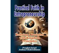 Practical Faith in Entrepreneurship: Running a Business with Kingdom Principles: 1 (Ask God How)