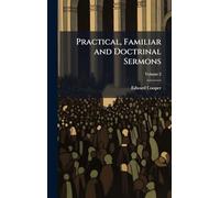Practical, Familiar and Doctrinal Sermons