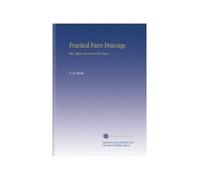 Practical Farm Drainage.: Why, When, and How to Tile Drain.