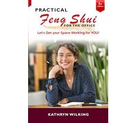 Practical Feng Shui for the Office: Let's Get your Space Working for YOU! Third Edition