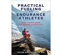 Practical Fueling for Endurance Athletes: Your Nutrition Guide for Optimal Performance