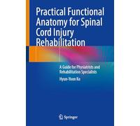 Practical Functional Anatomy for Spinal Cord Injury Rehabilitation: A Guide for Physiatrists and Rehabilitation Specialists
