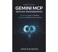 PRACTICAL GEMINI MCP SERVER ENGINEERING: Hands-On Guide to Building Reliable and Efficient Server Systems.