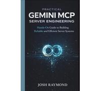 PRACTICAL GEMINI MCP SERVER ENGINEERING: Hands-On Guide to Building Reliable and Efficient Server Systems.
