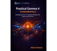Practical Gemma 4 Fundamentals: Building and Fine-Tuning Open Models with Python and Pytorch