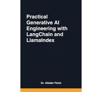 Practical Generative AI Engineering with LangChain and LlamaIndex: Building Production-Ready LLM Applications and RAG Systems (The AI Architect Series)