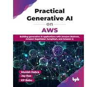 Practical Generative AI on AWS: Building generative AI applications with Amazon Bedrock, Amazon SageMaker JumpStart, and Amazon Q (English Edition)