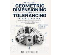 Practical Geometric Dimensioning and Tolerancing Handbook: GD&T Symbols, Datums, and Feature Control Frames Explained With ASME Y14.5-2018 Updates and Worked Examples.