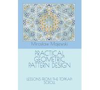 PRACTICAL GEOMETRIC PATTERN DESIGN:: LESSONS FROM THE TOPKAPI SCROLL