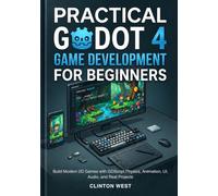 Practical Godot 4 Game Development for Beginners: Build Modern 2D Games with GDScript, Physics, Animation, UI, Audio, and Real Projects