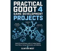 Practical Godot 4 Game Development Projects: Build 2D and 3D Games with AI, Combat Systems, Game Menus, Saving, Optimization, and Publishing