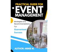 Practical Guide for Event Management: Strategies and Recommendations for Guaranteed Success