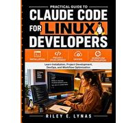 Practical Guide to Claude Code for Linux Developers: Learn Installation, Project Development, DevOps, and Workflow Optimization