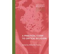 Practical Guide to Critical Religion, A (Critiquing Religion: Discourse, Culture, Power)