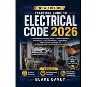 PRACTICAL GUIDE TO ELECTRICAL CODE 2026: Understanding Wiring Rules, Safety Standards, Grounding, Load Calculations, Inspections, and Code Compliance for Residential and Commercial Installations