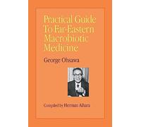 Practical Guide to Far Eastern Macrobiotic Medicine