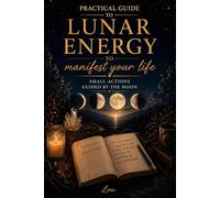 Practical guide to Lunar Energy to manifest your life: Small action guided by the moon