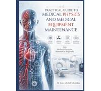 Practical Guide to Medical Physics & Medical Equipment Maintenance: Patient Safety, Risk Management & Technology Support in Healthcare