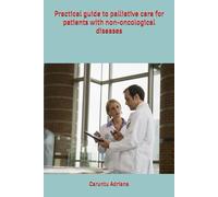 Practical guide to palliative care for patients with non-oncological diseases: 4 (Caregiver & Family Guides in Palliative care)