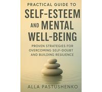 Practical Guide to Self-Esteem and Mental Well-Being (The Self-Renewal Collection)