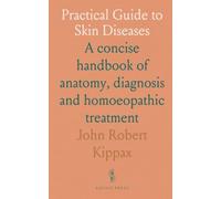 Practical Guide to Skin Diseases: A concise handbook of anatomy, diagnosis and homoeopathic treatment