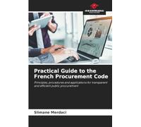Practical Guide to the French Procurement Code: Principles, procedures and applications for transparent and efficient public procurement