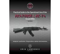 Practical Guide to the Operational Use of the AK-47/AK74 Rifle (Firearm User Guides - Soviet-Bloc)
