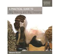 Practical Guide to Wig Making and Wig Dressing (Crowood Theatre Companions)