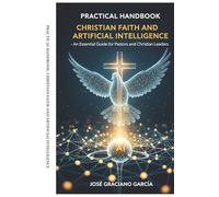 Practical Handbook: Christian Faith and Artificial Intelligence: An Essential Guide for Pastors and Christian Leaders