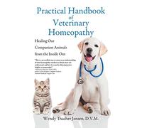 Practical Handbook of Veterinary Homeopathy: Healing Our Companion Animals from the Inside Out